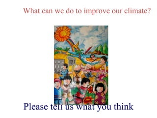 What can we do to improve our climate?
Please tell us what you think
 