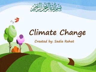 Climate Change
Created by: Sadia Rahat
 