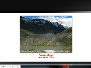 Pasterze Glacier,
Austria, in 2004
KNTU university of technology
 
