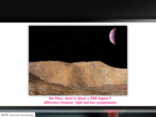 On Mars, there is about a 300 degree F
difference between high and low temperatures
KNTU university of technology
 