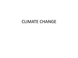 CLIMATE CHANGE
 