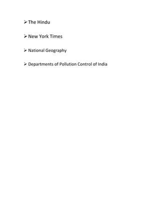 The Hindu
New York Times
 National Geography
 Departments of Pollution Control of India
 