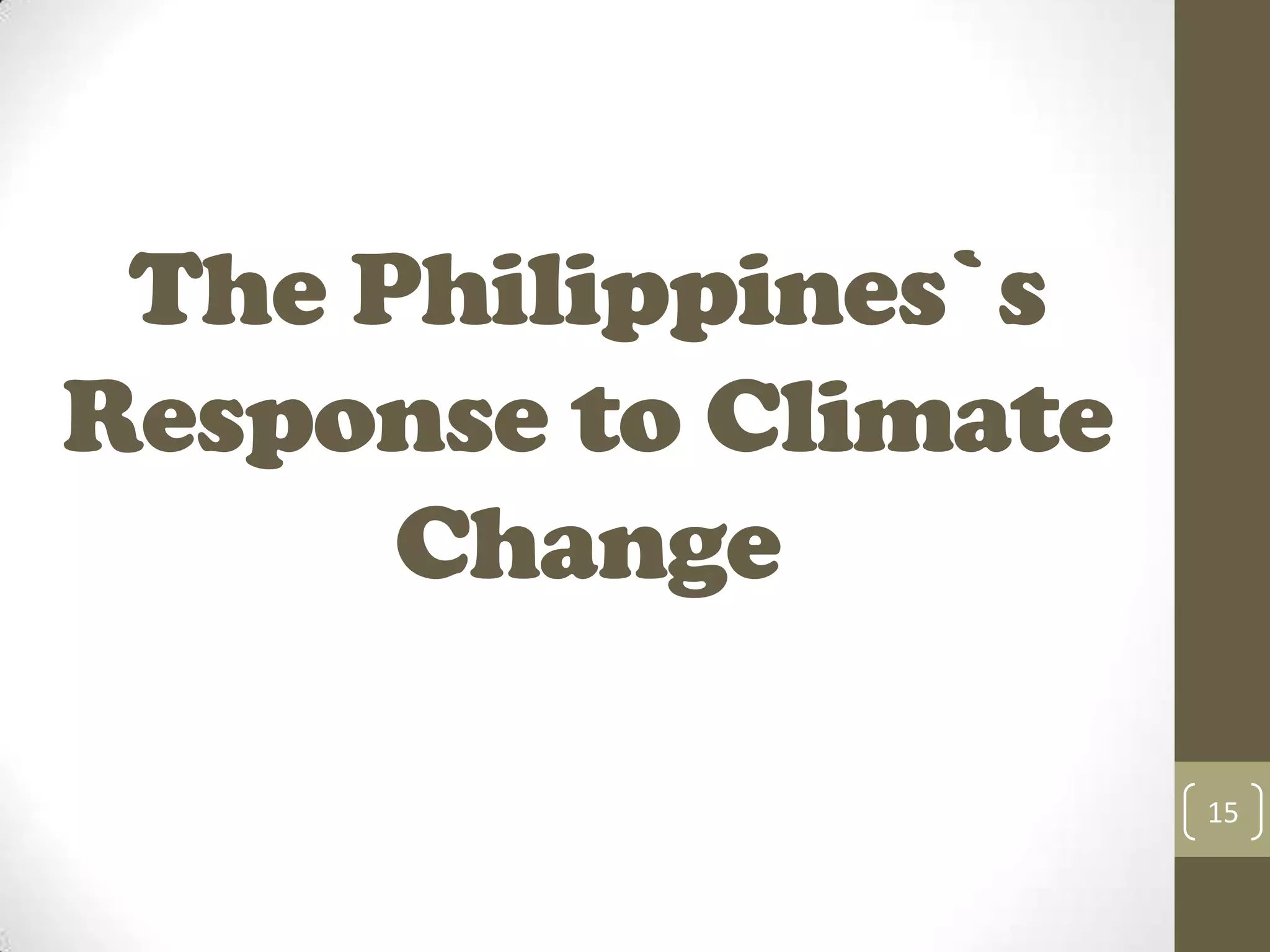 The Philippines`s
Response to Climate
Change
15
 