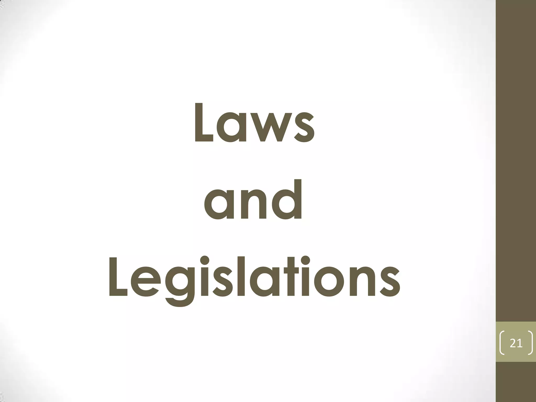 Laws
and
Legislations
21
 