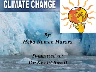 By:
Heba Numan Harara
Submitted to:
Dr:KhalilTubail
 