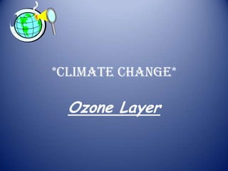 *Climate Change*

  Ozone Layer
 