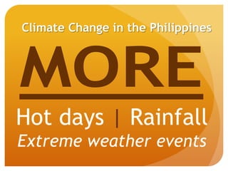 Climate Change in the Philippines
Hot days | Rainfall
Extreme weather events
 