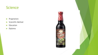 Science
 Pragmatism
 Scientific Method
 Education
 Diploma
 