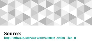 Source:
http://tathya.in/story/22390/0/Climate-Action-Plan-II
 