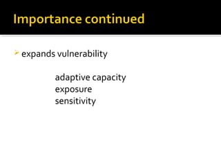  expands vulnerability
adaptive capacity
exposure
sensitivity
 