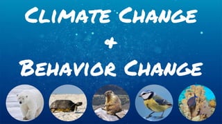 Climate Change
&
Behavior Change
 