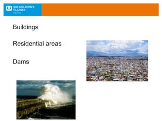 Buildings
Residential areas
Dams
 
