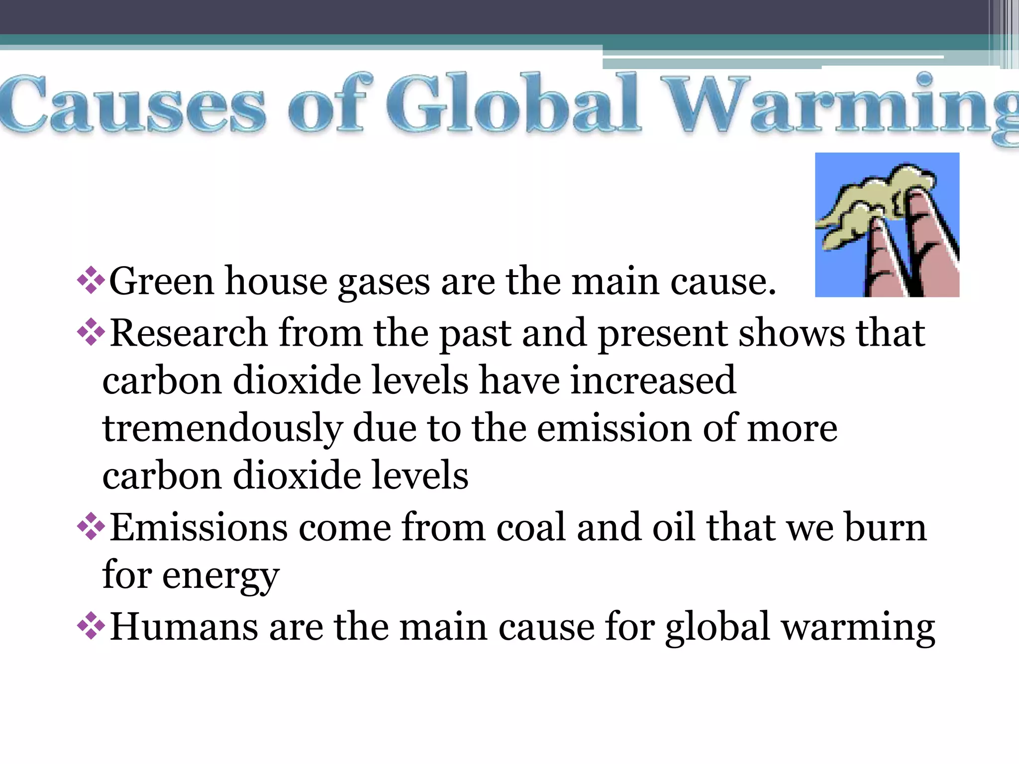 Green house gases are the main cause. 