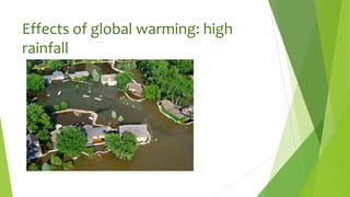 Effects of global warming: high
rainfall
 