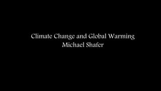 Climate Change and Global Warming
Michael Shafer
 