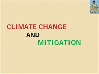 CLIMATE CHANGE
AND
MITIGATION
 