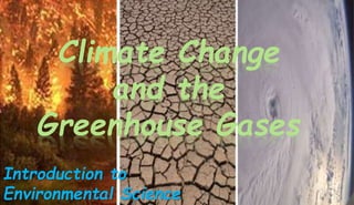 Climate Change
and the
Greenhouse Gases
Introduction to
Environmental Science
 