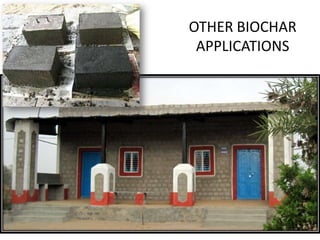 OTHER BIOCHAR
         APPLICATIONS



BIOCHAR BRICKS, GREEN BUILDINGS
 