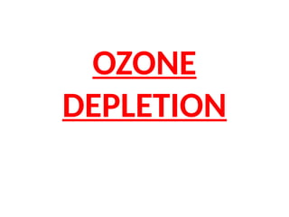 OZONE
DEPLETION
 