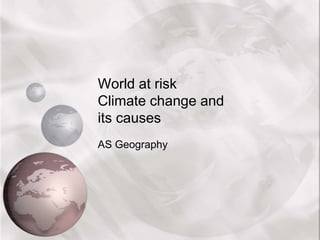 World at riskClimate change and its causes AS Geography 