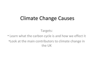 Climate Change Causes ,[object Object],[object Object],[object Object]