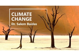 CLIMATE
CHANGE
Dr. Salem Baidas
 