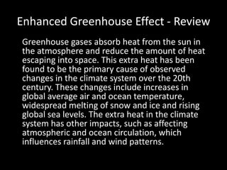 Enhanced Greenhouse Effect - Review<br />	Greenhouse gases absorb heat from the sun in the atmosphere and reduce the amoun...