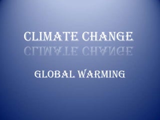 Climate Change

 Global Warming
 