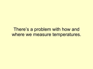 There’s a problem with how and where we measure temperatures. 