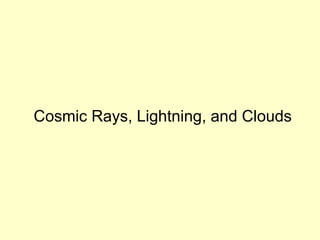 Cosmic Rays, Lightning, and Clouds 
