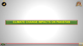 7
1
CLIMATE CHANGE IMPACTS ON PAKISTAN
 