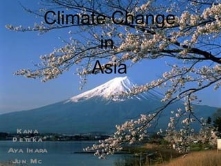 Climate Change in  Asia Kana Deteka Aya Ihara Jun Mc Gee 