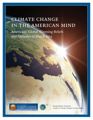 climate change
in the american mind
Americans’ Global Warming Beliefs
and Attitudes in March 2012
 