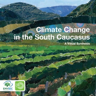 Climate Change 
in the South Caucasus 
A Visual Synthesis 
 