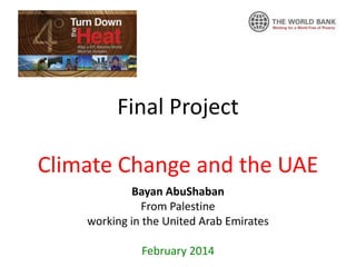 Final Project
Climate Change and the UAE
Bayan AbuShaban
From Palestine
working in the United Arab Emirates
February 2014

 