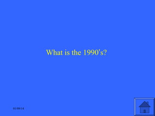 What is the 1990’s?

01/09/14

 