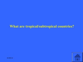 What are tropical/subtropical countries?

01/09/14

 