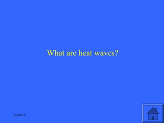 What are heat waves?

01/09/14

 