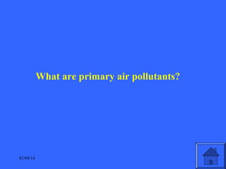 What are primary air pollutants?

01/09/14

 