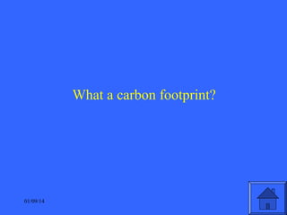 What a carbon footprint?

01/09/14

 