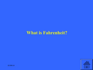 What is Fahrenheit?

01/09/14

 