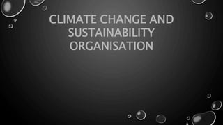 CLIMATE CHANGE AND
SUSTAINABILITY
ORGANISATION
 