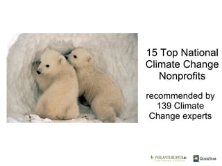 recommended by 139 Climate Change experts 15 Top National Climate Change Nonprofits at 