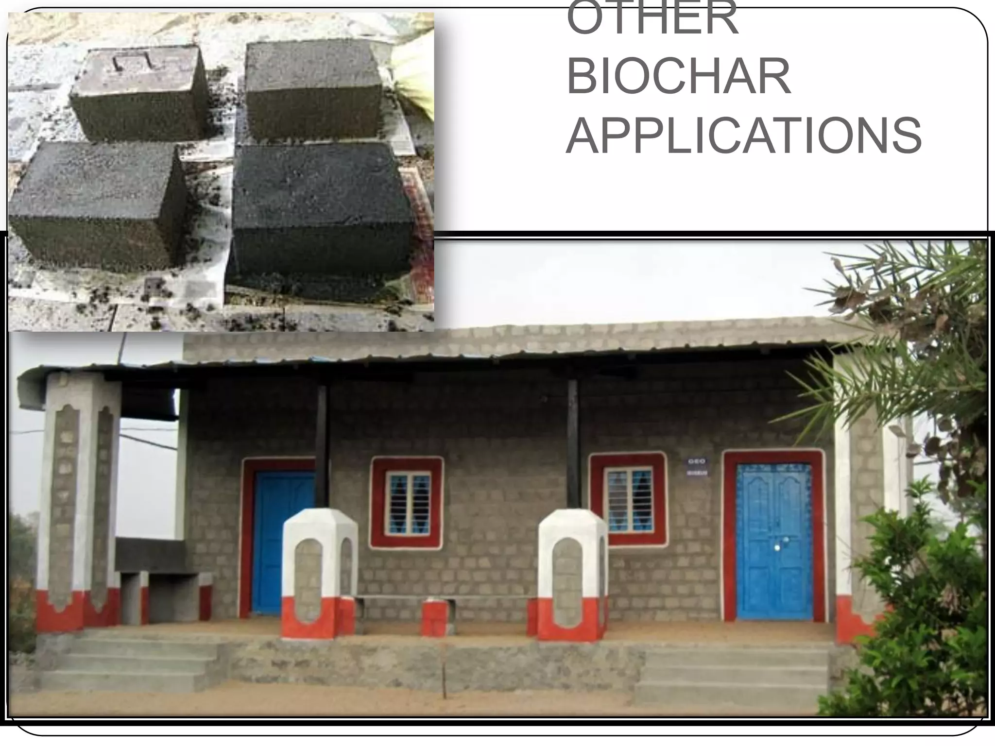 OTHER BIOCHAR APPLICATIONSBIOCHAR BRICKS, GREEN BUILDINGS