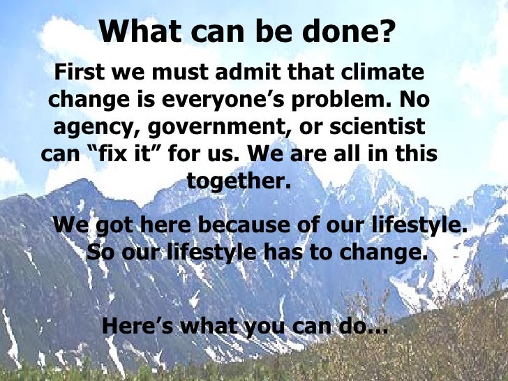 humans must adapt to global warming essay We have failed to prevent global warming, so we must adapt to it we've spent 25 years trying to prevent global warming, and have barely scratched the surface. humans must adapt to global warming essay We have failed to prevent global warming, so we must adapt to it we've spent 25 years trying to prevent global warming, and have barely scratched the surface.
