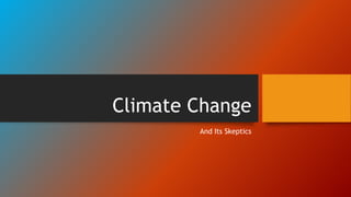Climate Change
And Its Skeptics
 
