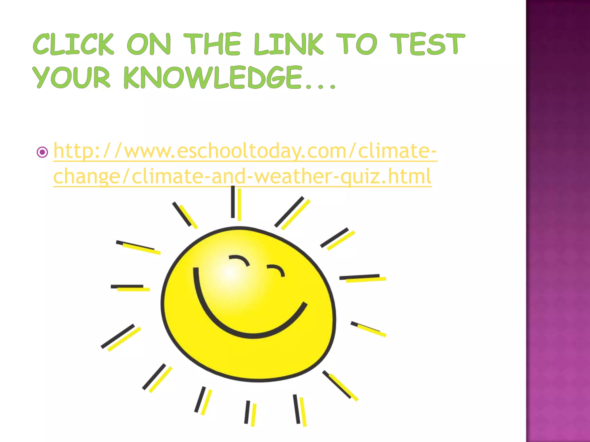  http://www.eschooltoday.com/climate-
 change/climate-and-weather-quiz.html
 