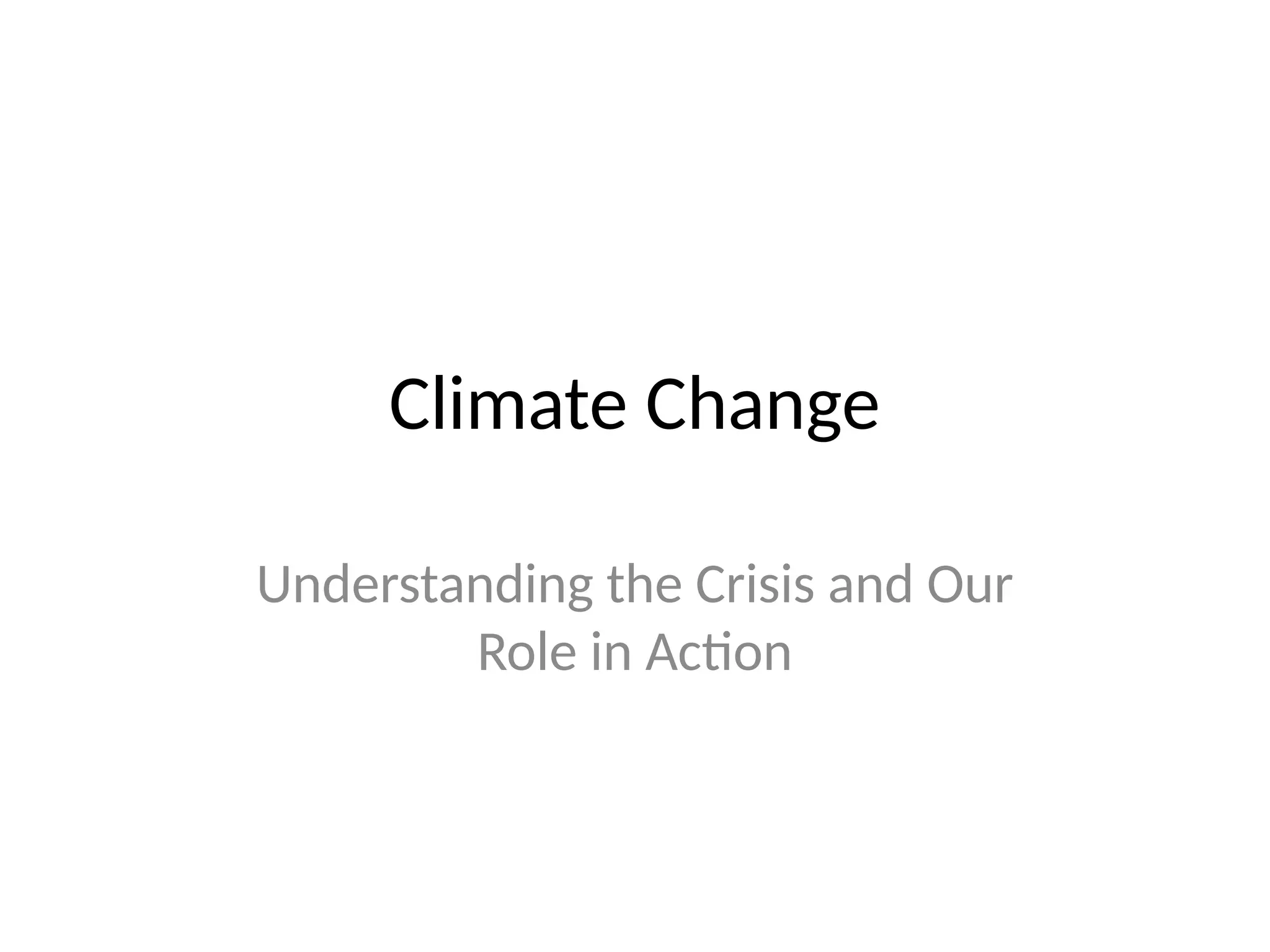 Climate Change
Understanding the Crisis and Our
Role in Action
 