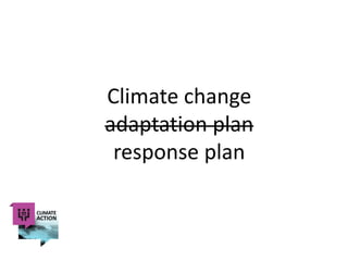 Climate change
adaptation plan
response plan

 