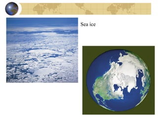 Sea ice 
 
